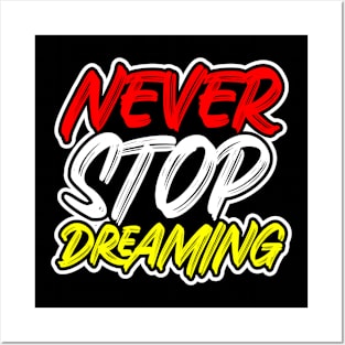 NEVER STOP DREAMING Posters and Art